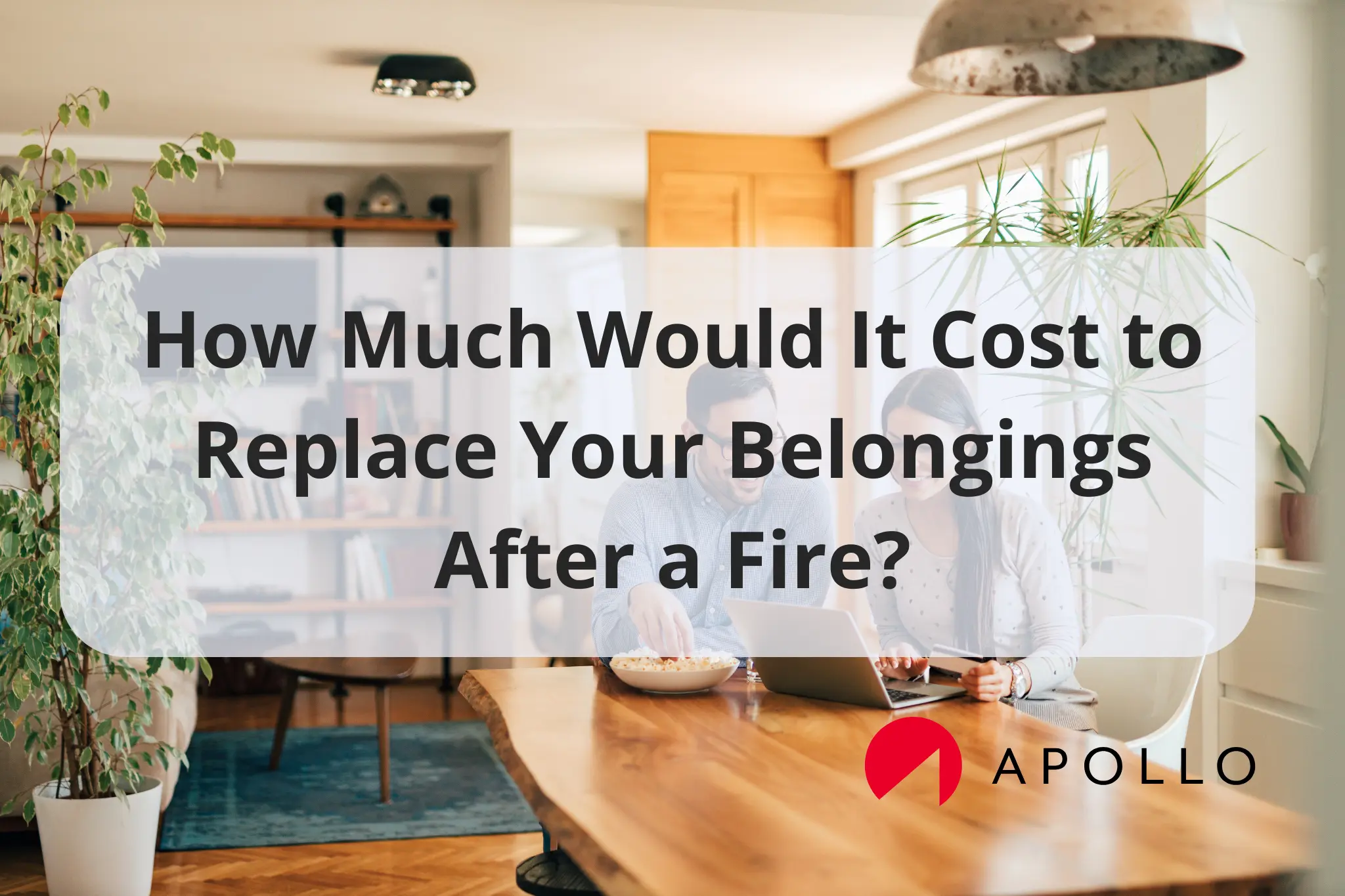 How Much Would It Cost to Replace Your Belongings After a Fire?